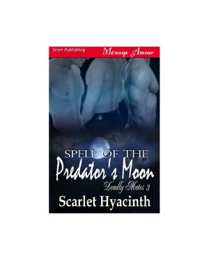 [Deadly Mates 03] • Hyacinth, Scarlet - Spell of the Predator's Moon [Deadly Mates 3] (Siren Publishing Ménage Amour ManLove)